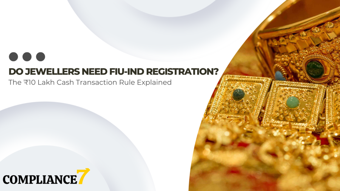 Do Jewellers Need FIU-IND Registration? The ₹10 Lakh Cash Transaction Rule Explained