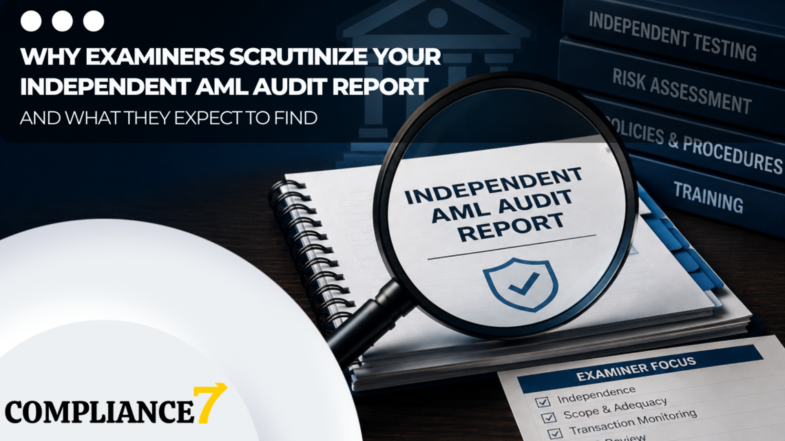 Why examiners scrutinize your independent AML audit report and what they expect to find