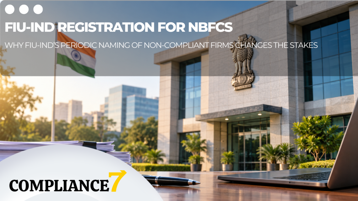FIU-IND Registration for NBFCs, Chit Funds and Other Non-Banking Financial Institutions. Why FIU-IND’s Periodic Naming of Non-Compliant Firms Changes the Stakes